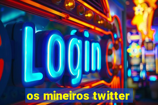 os mineiros twitter